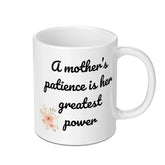 Mother's Patience Mug, Floral Mug, Gift for Mom, Mom's Greatest Power, Mother's Day Gift, Coffee Mug, Tea Cup, Mom Coffee Cup - Tawshia